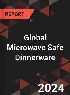 Global Microwave Safe Dinnerware Industry