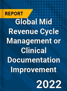 Global Mid Revenue Cycle Management or Clinical Documentation Improvement Market