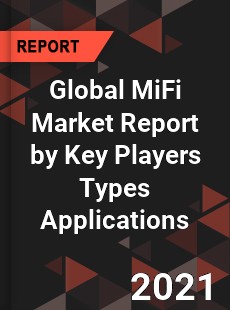 Global MiFi Market Report by Key Players Types Applications