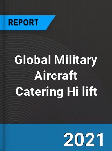 Global Military Aircraft Catering Hi lift Industry