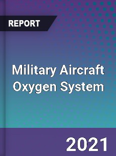 Global Military Aircraft Oxygen System Professional Survey Report