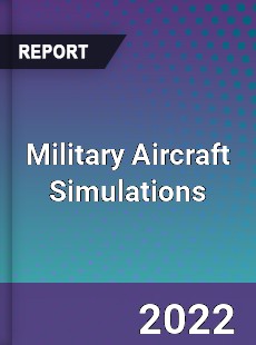 Global Military Aircraft Simulations Industry