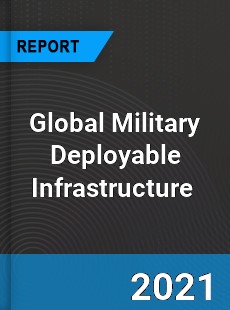 Global Military Deployable Infrastructure Market