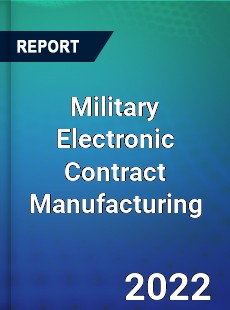 Global Military Electronic Contract Manufacturing Industry