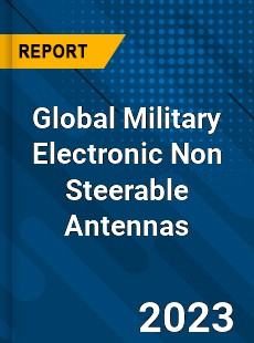 Global Military Electronic Non Steerable Antennas Industry