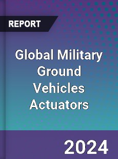 Global Military Ground Vehicles Actuators Market