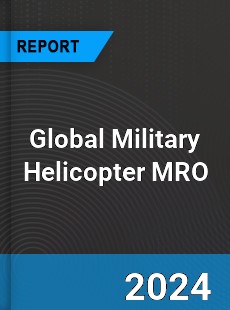 Global Military Helicopter MRO Market