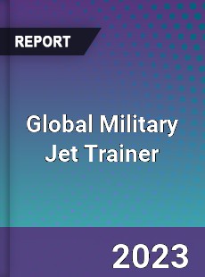 Global Military Jet Trainer Industry