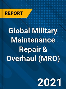 Global Military Maintenance Repair amp Overhaul Market