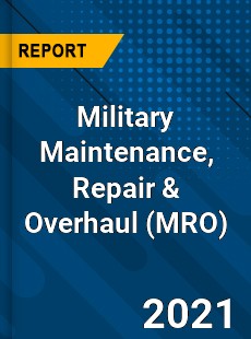 Global Military Maintenance Repair amp Overhaul Market