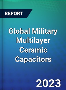 Global Military Multilayer Ceramic Capacitors Industry