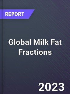 Global Milk Fat Fractions Market
