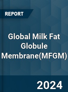 Global Milk Fat Globule Membrane Industry