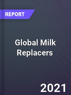 Global Milk Replacers Market