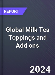 Global Milk Tea Toppings and Add ons Industry