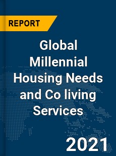 Global Millennial Housing Needs and Co living Services Market