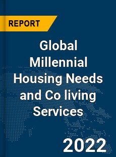 Global Millennial Housing Needs and Co living Services Market