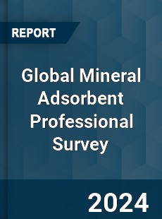 Global Mineral Adsorbent Professional Survey Report