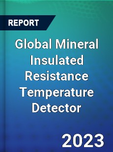 Global Mineral Insulated Resistance Temperature Detector Industry