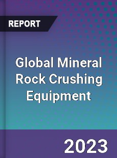 Global Mineral Rock Crushing Equipment Industry