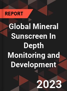 Global Mineral Sunscreen In Depth Monitoring and Development Analysis