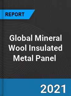 Global Mineral Wool Insulated Metal Panel Market