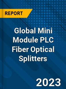 Global Mini Module PLC Fiber Optical Splitters Industry