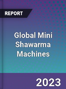 Global Mini Shawarma Machines Industry