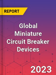 Global Miniature Circuit Breaker Devices Industry