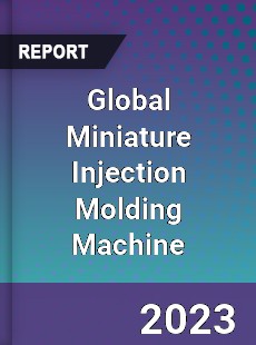 Global Miniature Injection Molding Machine Market