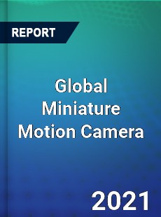 Global Miniature Motion Camera Market