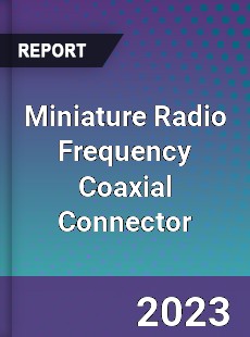 Global Miniature Radio Frequency Coaxial Connector Market