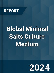 Global Minimal Salts Culture Medium Industry