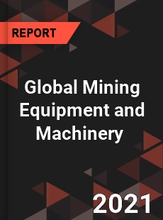 Global Mining Equipment and Machinery Market