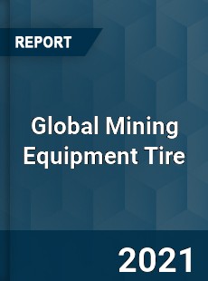 Global Mining Equipment Tire Market