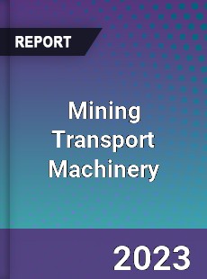 Global Mining Transport Machinery Market