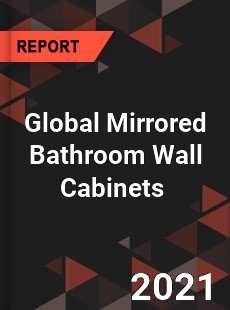 Global Mirrored Bathroom Wall Cabinets Market