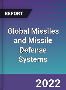 Global Missiles and Missile Defense Systems Market