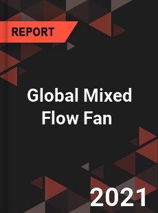 Global Mixed Flow Fan Market