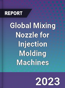 Global Mixing Nozzle for Injection Molding Machines Industry