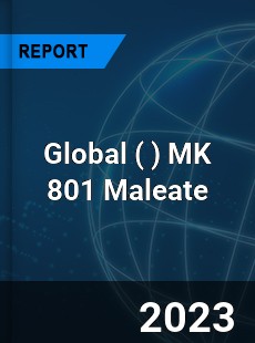 Global MK 801 Maleate Market