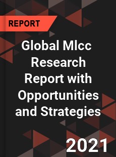 Global Mlcc Market Research Report with Opportunities and Strategies