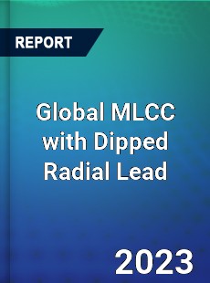 Global MLCC with Dipped Radial Lead Industry