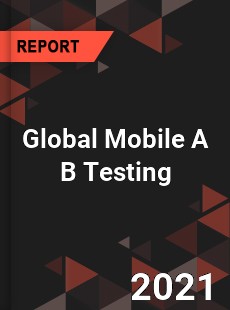 Global Mobile A B Testing Market