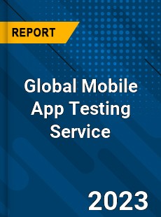 Global Mobile App Testing Service Industry