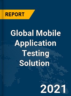 Mobile Application Testing Solution Market