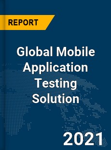 Global Mobile Application Testing Solution Market