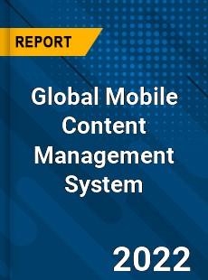 Global Mobile Content Management System Market