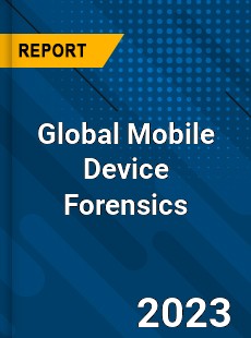 Global Mobile Device Forensics Industry