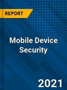 Global Mobile Device Security Market